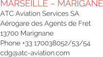MARSEILLE – MARIGANE ATC Aviation Services SA Aérogare des Agents de Fret 13700 Marignane Phone +33 170038052/53/54 cdg@atc-aviation.com