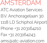 AMSTERDAM ATC Aviation Services B.V. Anchoragelaan 30 1118 LD Schiphol Airport Phone +31 203164210 Fax +31 203164243 ams@atc-aviation.com