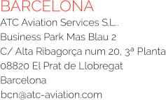 BARCELONA ATC Aviation Services S.L.. Business Park Mas Blau 2 C/ Alta Ribagorça num 20, 3ª Planta 08820 El Prat de Llobregat Barcelona  bcn@atc-aviation.com
