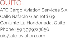 QUITO ATC Cargo Aviation Services S.A. Calle Rafaele Giannetti 69 Conjunto La Hondonada, Quito Phone +59 3999723856 uio@atc-aviation.com