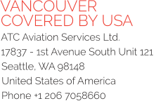 VANCOUVER  COVERED BY USA ATC Aviation Services Ltd.  17837 - 1st Avenue South Unit 121  Seattle, WA 98148 United States of America  Phone +1 206 7058660