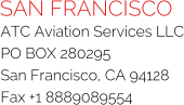 SAN FRANCISCO ATC Aviation Services LLC PO BOX 280295 San Francisco, CA 94128 Fax +1 8889089554